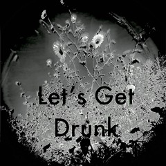 Let’s get drunk