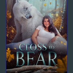 [READ] ✨ Cross To Bear (Ursa Shifters Book 5) Full Pdf