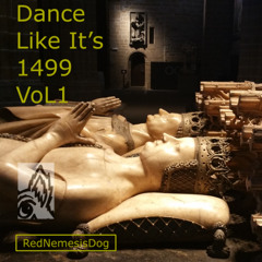 Dance Like It’s 1499 VoL1