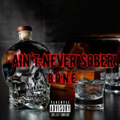 Ain't Never Sober - B.O.N.E. - 2020