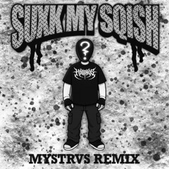 SQISHI - SUXK MY SQISH (MYSTRVS REMIX) (FREE DL)
