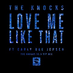 Love Me Like That (feat. Carly Rae Jepsen) (The Knocks 55.5 VIP Mix)