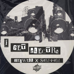 BEDWELL X SAM-I-AM- I GET ELECTRO