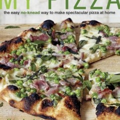 View PDF My Pizza: The Easy No-Knead Way to Make Spectacular Pizza at Home: A Cookbook by  Jim Lahey