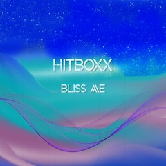 Hitboxx - Bliss Me