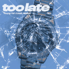 VAL - Too Late Ft. Josh Maitre