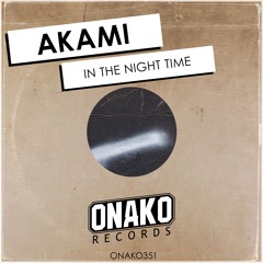 Akami - In The Night Time (Radio Edit) [ONAKO351]