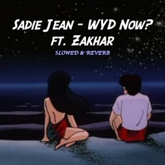 WYD Now? - Sadie Jean ft. Zakhar (Slow and Reverb)