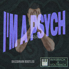 Wasbak x VolTrack - I'm A Psych (Bassbrain Hardstyle Bootleg)