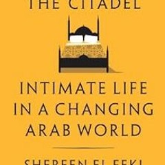 [View] [KINDLE PDF EBOOK EPUB] Sex and the Citadel: Intimate Life in a Changing Arab
