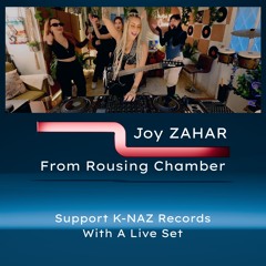 [Joy Zahar] x Rousing Chamber Supports K-NAZ records with a Live Set!