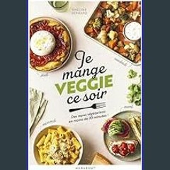 PDF 💖 Je mange veggie ce soir: Des repas végétariens en moins de 30 minutes !     Paperback – Febr