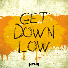 Get down low(Original mix)-HYUN[OUT NOW=BUY]