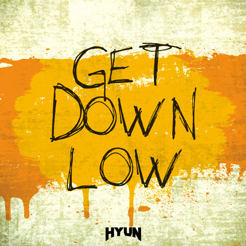 Get down low(Original mix)-HYUN[OUT NOW=BUY]