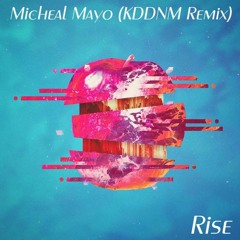 Michael Mayo - Rise (KDDNM Remix)