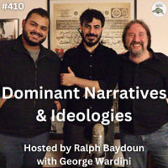 Dominant Narratives & Ideologies - hosted by Ralph Baydoun w/George Wardini & Ronnie Chatah (Ep.410)