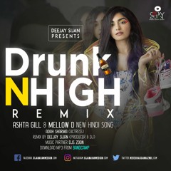 Drunk n High (Remix) Deejay Sijan | Adad Sharma | Aastha Gill & Mellow D | Latest Hindi Song