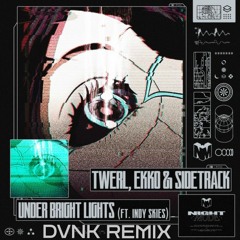 TWERL & Ekko & Sidetrack - Under Bright Lights Ft. Indy Skies (DVNK Remix) [FREE DL]