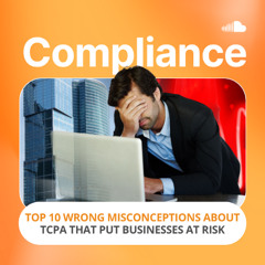Top 10 Wrong Misconceptions About TCPA That Put Businesses At Risk