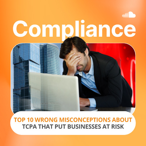 Top 10 Wrong Misconceptions About TCPA That Put Businesses At Risk
