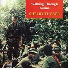 Get [EPUB KINDLE PDF EBOOK] Among Insurgents: Walking Through Burma by  Shelby Tucker