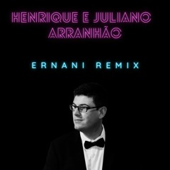 Henrique E Juliano - Arranhão (ERNANI REMIX)