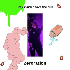 Zeroration -"stay inside/leave the crib" [LEAK]
