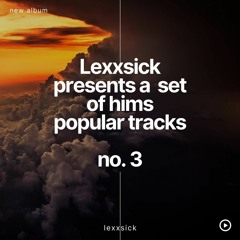 Lexxsick - Set 3 (of my good and populare tracks)