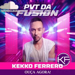 Kekko Ferrero - PVT DA FUSION