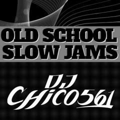 DJChico561 - Old School Slow Jams 2K23