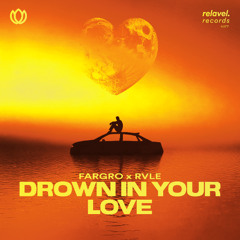 RVLE x Fargro - Drown In Your Love