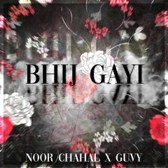 Bhij Gayi - Noor Chahal X Guvy