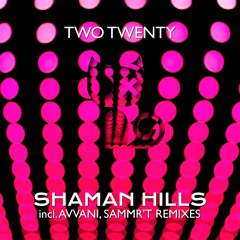 two twenty - shaman hills (avvani remix)