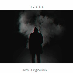 J.ezz - Aero (original Mix) FREE DOWNLOAD