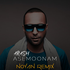 Arash - Asemoonam (Noyan Bahadori Remix)