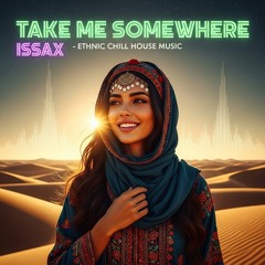 Take Me Somewhere - Ethnic Deep House - Oriental Chill House Music 2025 - DJ ISSAX