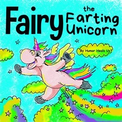 VIEW PDF EBOOK EPUB KINDLE Fairy the Farting Unicorn: A Story About a Unicorn Who Farts (Farting Adv