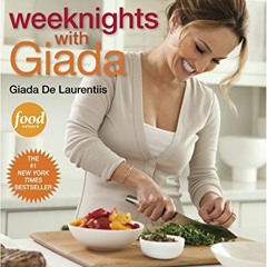 Read KINDLE 🖌️ Weeknights with Giada: Quick and Simple Recipes to Revamp Dinner: A C