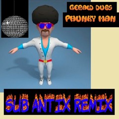Gerald Dubs - Phunky Man (Sub Antix Remix)