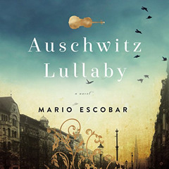 DOWNLOAD EBOOK 💖 Auschwitz Lullaby by  Mario Escobar,Hayley Cresswell,Thomas Nelson
