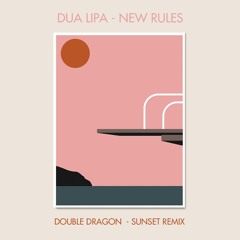 Dua Lipa - New Rules (Double Dragon Sunset Remix)