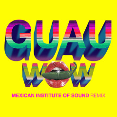 Wow (GUAU! Mexican Institute of Sound Remix) [feat. Mexican Institute Of Sound & Mü (La Banda Bastön)]