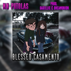 MN PUTOLAS - BLESSED CASAMENTO (Prod. GAXILLIC & DreamUnion)