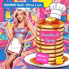 OHWR - Pancakes and Syrup (feat. Mina Lux) [HYPERPOP // GLITCH MIX]
