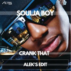 SOULJA BOY - CRANK THAT (ALEK'S EDIT) FILTER TO COPYRIGHT
