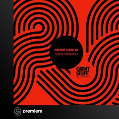 Premiere: Sergio Parrado - Deeper Love - Great Stuff Recordings