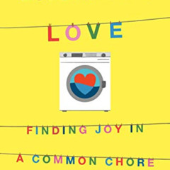DOWNLOAD PDF 🖊️ Laundry Love: Finding Joy in a Common Chore by  Patric Richardson &