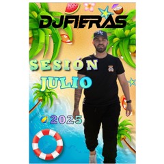 SESIÓN JULIO 2025 DJ FIERAS