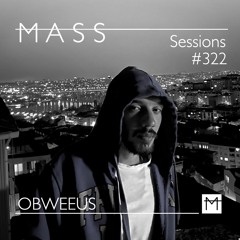 MASS Sessions #322 | OBWEEUS