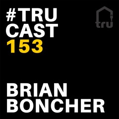 TRUcast 153 - Brian Boncher